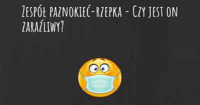 Zespół paznokieć-rzepka - Czy jest on zaraźliwy?