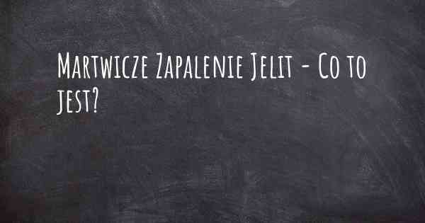 Martwicze Zapalenie Jelit - Co to jest?