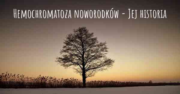 Hemochromatoza noworodków - Jej historia