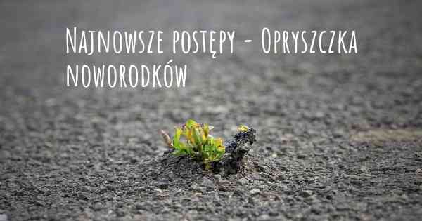 Najnowsze postępy - Opryszczka noworodków