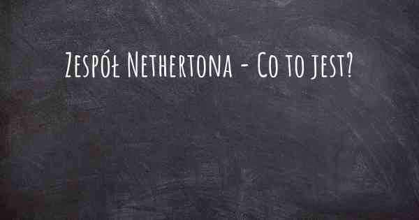 Zespół Nethertona - Co to jest?
