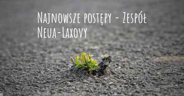Najnowsze postępy - Zespół Neua-Laxovy