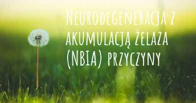 Neurodegeneracja z akumulacją żelaza (NBIA) przyczyny