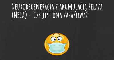 Neurodegeneracja z akumulacją żelaza (NBIA) - Czy jest ona zaraźliwa?