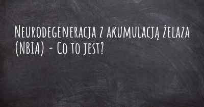 Neurodegeneracja z akumulacją żelaza (NBIA) - Co to jest?