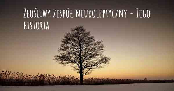 Złośliwy zespół neuroleptyczny - Jego historia