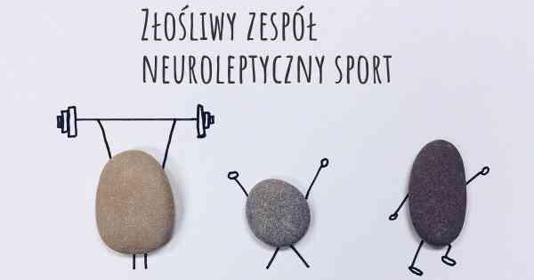 Złośliwy zespół neuroleptyczny sport