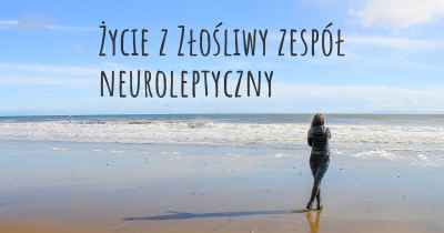 Życie z Złośliwy zespół neuroleptyczny