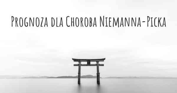 Prognoza dla Choroba Niemanna-Picka