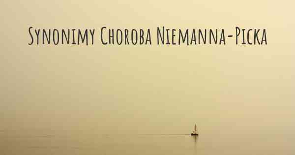 Synonimy Choroba Niemanna-Picka