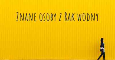 Znane osoby z Rak wodny