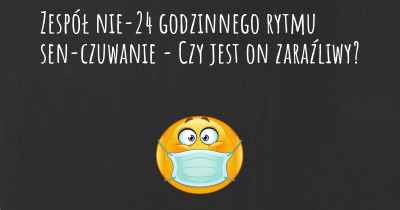 Zespół nie-24 godzinnego rytmu sen-czuwanie - Czy jest on zaraźliwy?