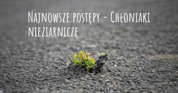 Najnowsze postępy - Chłoniaki nieziarnicze