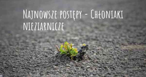 Najnowsze postępy - Chłoniaki nieziarnicze