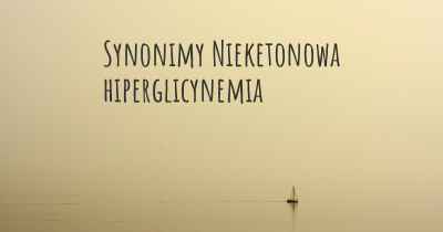 Synonimy Nieketonowa hiperglicynemia