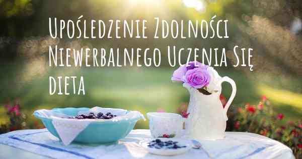 Upośledzenie Zdolności Niewerbalnego Uczenia Się dieta