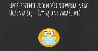 Upośledzenie Zdolności Niewerbalnego Uczenia Się - Czy są one zaraźliwe?