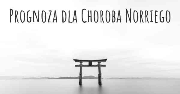 Prognoza dla Choroba Norriego