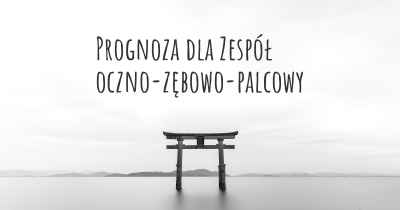 Prognoza dla Zespół oczno-zębowo-palcowy