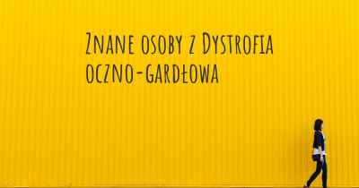 Znane osoby z Dystrofia oczno-gardłowa