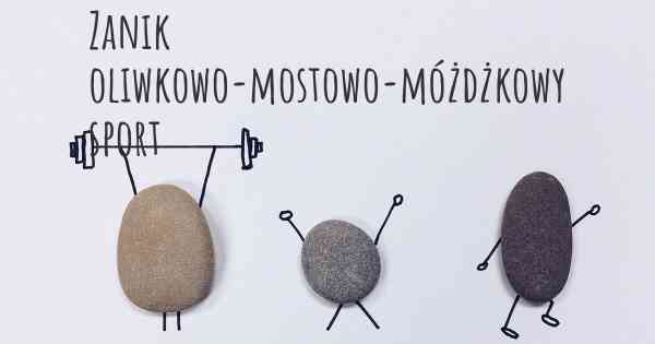 Zanik oliwkowo-mostowo-móżdżkowy sport