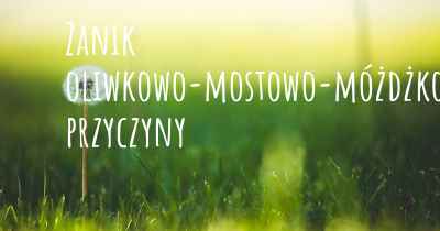 Zanik oliwkowo-mostowo-móżdżkowy przyczyny