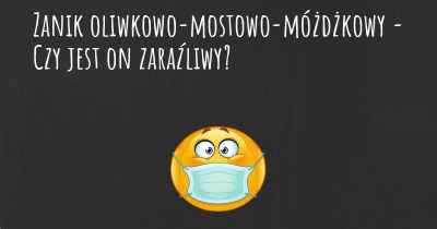 Zanik oliwkowo-mostowo-móżdżkowy - Czy jest on zaraźliwy?