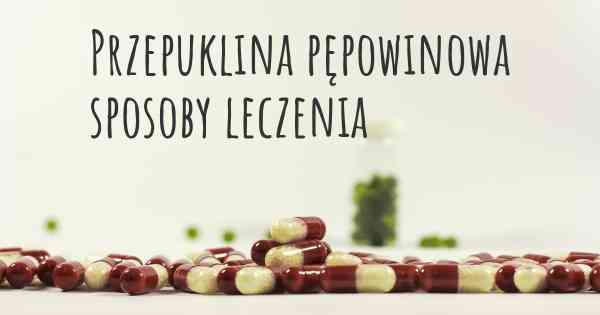 Przepuklina pępowinowa sposoby leczenia