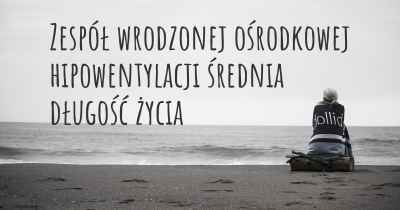 Zespół wrodzonej ośrodkowej hipowentylacji średnia długość życia