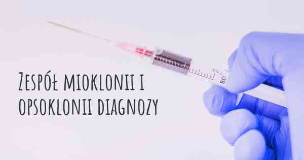 Zespół mioklonii i opsoklonii diagnozy