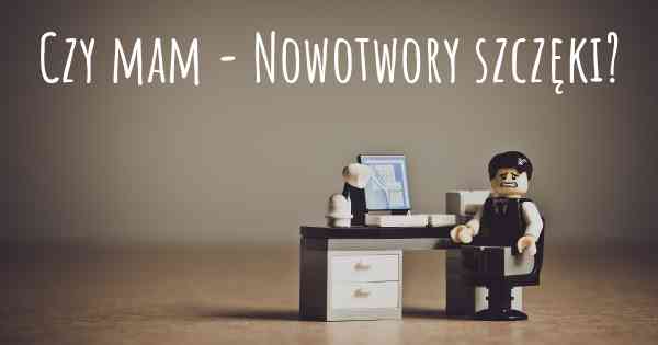Czy mam - Nowotwory szczęki?