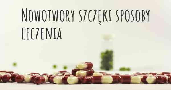 Nowotwory szczęki sposoby leczenia