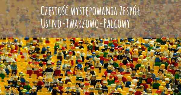 Częstość występowania Zespół Ustno-Twarzowo-Palcowy