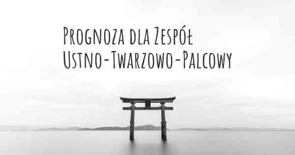 Prognoza dla Zespół Ustno-Twarzowo-Palcowy