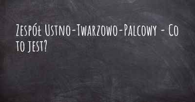 Zespół Ustno-Twarzowo-Palcowy - Co to jest?