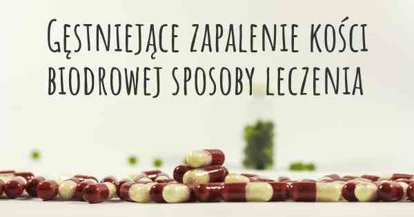 Gęstniejące zapalenie kości biodrowej sposoby leczenia