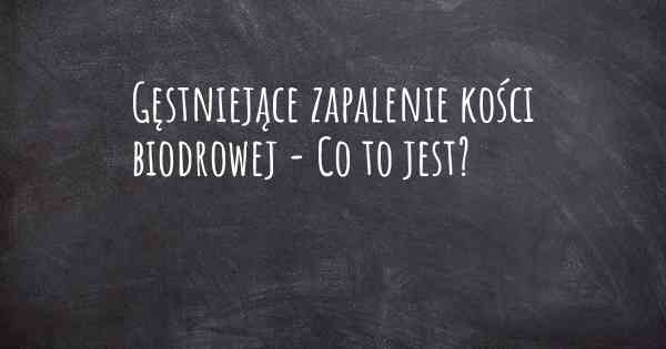 Gęstniejące zapalenie kości biodrowej - Co to jest?