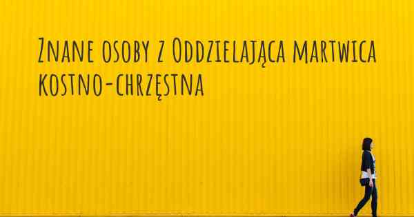 Znane osoby z Oddzielająca martwica kostno-chrzęstna