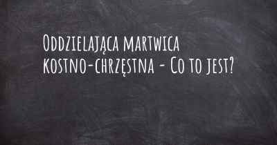 Oddzielająca martwica kostno-chrzęstna - Co to jest?