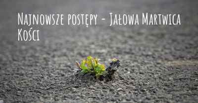 Najnowsze postępy - Jałowa Martwica Kości