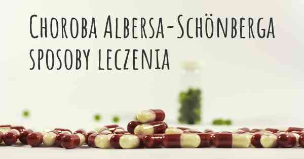 Choroba Albersa-Schönberga sposoby leczenia
