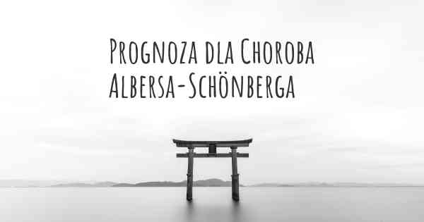 Prognoza dla Choroba Albersa-Schönberga