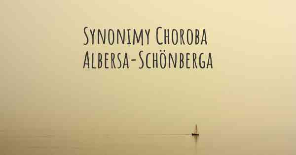 Synonimy Choroba Albersa-Schönberga