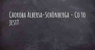 Choroba Albersa-Schönberga - Co to jest?