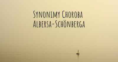 Synonimy Choroba Albersa-Schönberga