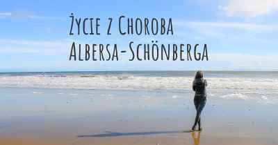 Życie z Choroba Albersa-Schönberga