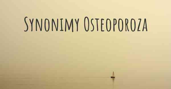 Synonimy Osteoporoza