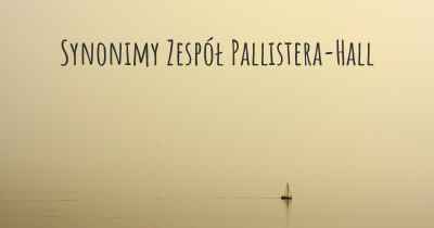 Synonimy Zespół Pallistera-Hall