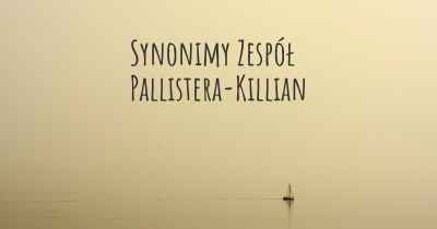 Synonimy Zespół Pallistera-Killian