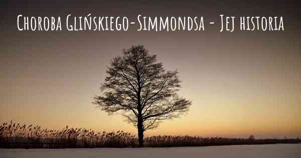 Choroba Glińskiego-Simmondsa - Jej historia